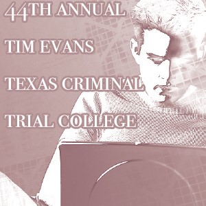 44th Tim Evans Texas Criminal Trial College (No Online Reg)