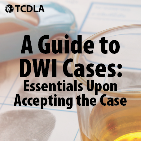 DWI - Guide To DWI Cases: Essentials Upon Accepting the Case