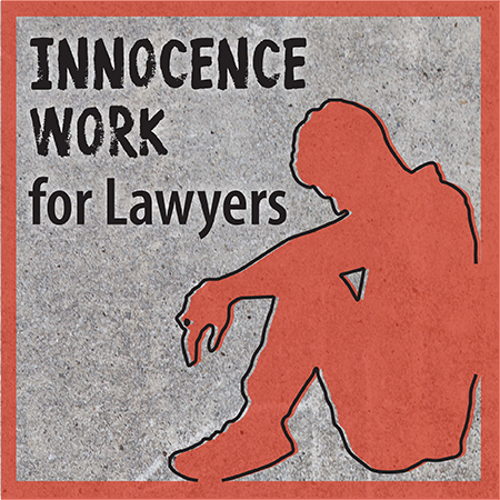 Innocence Work for Lawyers